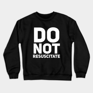 Do Not Resuscitate Crewneck Sweatshirt